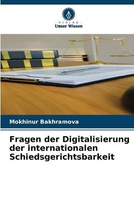 Fragen der Digitalisierung der internationalen Schiedsgerichtsbarkeit - Mokhinur Bakhramova - cover