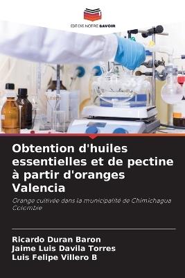 Obtention d'huiles essentielles et de pectine ? partir d'oranges Valencia - Ricardo Dur?n Bar?n,Jaime Luis D?vila Torres,Luis Felipe Villero B - cover
