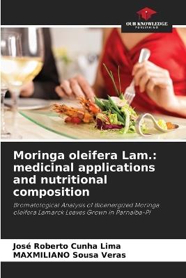 Moringa oleifera Lam.: medicinal applications and nutritional composition - Jos? Roberto Cunha Lima,Maxmiliano Sousa Veras - cover