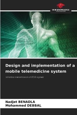 Design and implementation of a mobile telemedicine system - Nadjet Benadla,Mohammed Debbal - cover