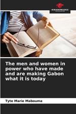 The men and women in power who have made and are making Gabon what it is today