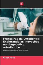 Fronteiras da Ortodontia: Explorando as inova??es no diagn?stico ortod?ntico