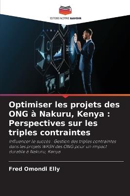 Optimiser les projets des ONG ? Nakuru, Kenya: Perspectives sur les triples contraintes - Fred Omondi Elly - cover