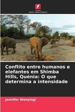 Conflito entre humanos e elefantes em Shimba Hills, Qu?nia: O que determina a intensidade