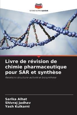 Livre de r?vision de chimie pharmaceutique pour SAR et synth?se - Sarika Alhat,Shivraj Jadhav,Yash Kulkarni - cover