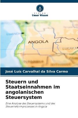 Steuern und Staatseinnahmen im angolanischen Steuersystem - Jos? Lu?s Carvalhal Da Silva Carmo - cover