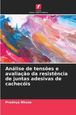 An?lise de tens?es e avalia??o da resist?ncia de juntas adesivas de cachec?is - Pradnya Bhuse - cover