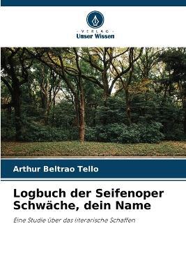 Logbuch der Seifenoper Schw?che, dein Name - Arthur Beltr?o Tell? - cover
