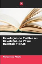 Revolu??o do Twitter ou Revolu??o do Povo? Hashtag #Jan25