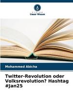 Twitter-Revolution oder Volksrevolution? Hashtag #Jan25