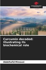 Curcumin decoded: Illustrating its biochemical role