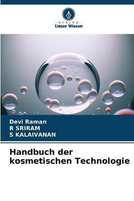 Handbuch der kosmetischen Technologie - Devi Raman,R Sriram,S Kalaivanan - cover