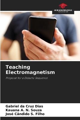 Teaching Electromagnetism - Gabriel Da Cruz Dias,Kauana A N Souza,Jos? C?ndido S Filho - cover