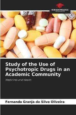 Study of the Use of Psychotropic Drugs in an Academic Community - Fernanda Granja Da Silva Oliveira - cover