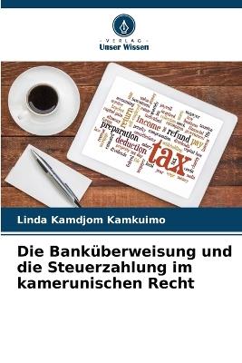 Die Bank?berweisung und die Steuerzahlung im kamerunischen Recht - Linda Kamdjom Kamkuimo - cover