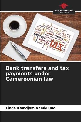 Bank transfers and tax payments under Cameroonian law - Linda Kamdjom Kamkuimo - cover