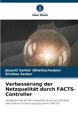 Verbesserung der Netzqualit?t durch FACTS-Controller - Jayanti Sarker (Bhattacharjee),Krishna Sarker - cover