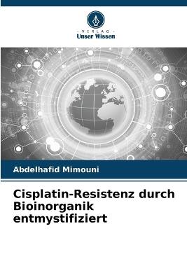 Cisplatin-Resistenz durch Bioinorganik entmystifiziert - Abdelhafid Mimouni - cover