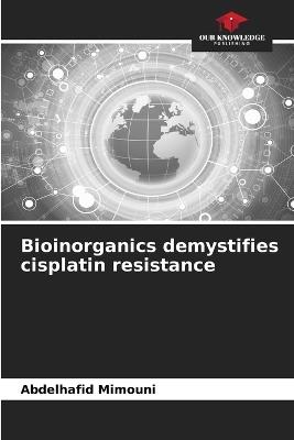 Bioinorganics demystifies cisplatin resistance - Abdelhafid Mimouni - cover