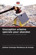 Usucaption urbaine sp?ciale pour abandon