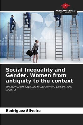 Social Inequality and Gender. Women from antiquity to the context - Rodr?guez Silveira - cover
