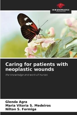 Caring for patients with neoplastic wounds - Glenda Agra,Maria Vit?ria S Medeiros,Nilton S Formiga - cover