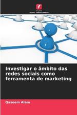 Investigar o ?mbito das redes sociais como ferramenta de marketing