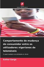 Comportamento de mudan?a do consumidor entre os utilizadores nigerianos de telem?veis