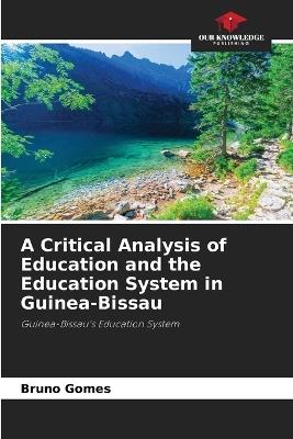 A Critical Analysis of Education and the Education System in Guinea-Bissau - Bruno Gomes - cover