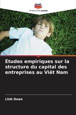 ?tudes empiriques sur la structure du capital des entreprises au Vi?t Nam