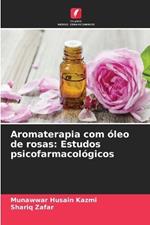 Aromaterapia com ?leo de rosas: Estudos psicofarmacol?gicos