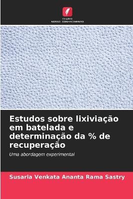 Estudos sobre lixivia??o em batelada e determina??o da % de recupera??o - Susarla Venkata Ananta Rama Sastry - cover