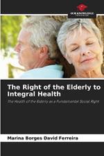 The Right of the Elderly to Integral Health