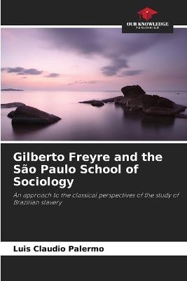 Gilberto Freyre and the S?o Paulo School of Sociology - Luis Claudio Palermo - cover
