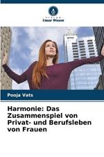Harmonie: Das Zusammenspiel von Privat- und Berufsleben von Frauen