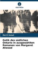 Gotik des s?dlichen Ontario in ausgew?hlten Romanen von Margaret Atwood