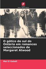 O g?tico do sul do Ont?rio em romances seleccionados de Margaret Atwood