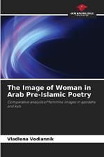 The Image of Woman in Arab Pre-Islamic Poetry