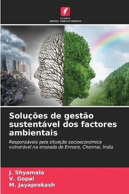 Solu??es de gest?o sustent?vel dos factores ambientais - J Shyamala,V Gopal,M Jayaprakash - cover