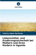 Lebensmittel- und Ern?hrungssicherheit bei M?ttern und ihren Kindern in Uganda