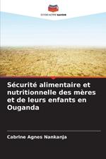 S?curit? alimentaire et nutritionnelle des m?res et de leurs enfants en Ouganda