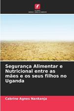 Seguran?a Alimentar e Nutricional entre as m?es e os seus filhos no Uganda