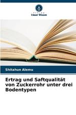 Ertrag und Saftqualit?t von Zuckerrohr unter drei Bodentypen