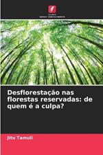 Desfloresta??o nas florestas reservadas: de quem ? a culpa?