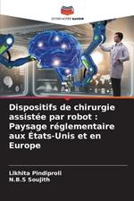 Dispositifs de chirurgie assist?e par robot: Paysage r?glementaire aux ?tats-Unis et en Europe