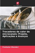 Trocadores de calor de microcanais: Projeto, Aplica??es e Avan?os