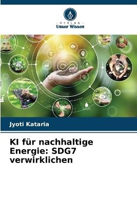 KI f?r nachhaltige Energie: SDG7 verwirklichen - Jyoti Kataria - cover