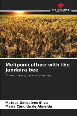 Meliponiculture with the Janda?ra bee - Mateus Gon?alves Silva,Maria C?ndida de Almeida - cover