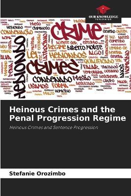 Heinous Crimes and the Penal Progression Regime - Stefanie Orozimbo - cover