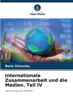 Internationale Zusammenarbeit und die Medien. Teil IV